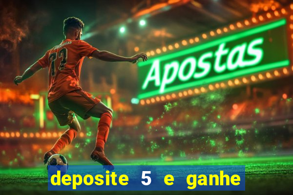 deposite 5 e ganhe 50 reais